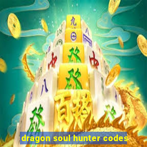 dragon soul hunter codes